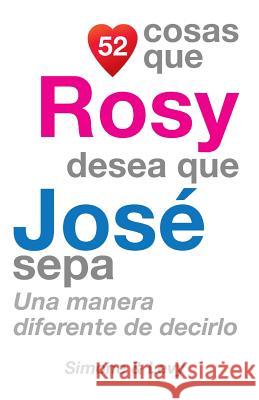 52 Cosas Que Rosy Desea Que José Sepa: Una Manera Diferente de Decirlo Simone 9781507517956 Createspace - książka