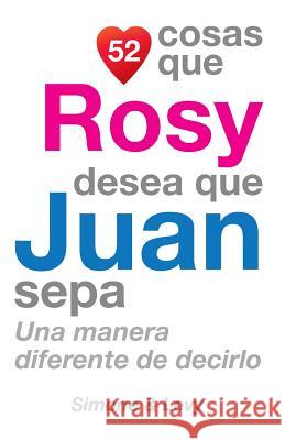 52 Cosas Que Rosy Desea Que Juan Sepa: Una Manera Diferente de Decirlo J. L. Leyva Simone                                   Jay Ed. Levy 9781507518571 Createspace - książka