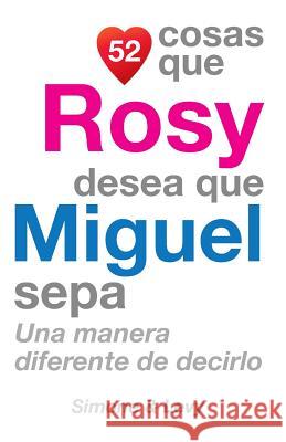 52 Cosas Que Rosy Desea Que Miguel Sepa: Una Manera Diferente de Decirlo J. L. Leyva Simone                                   Jay Ed. Levy 9781507519639 Createspace - książka