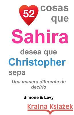 52 Cosas Que Sahira Desea Que Christopher Sepa: Una Manera Diferente de Decirlo J. L. Leyva Jay Ed. Levy Simone 9781519753090 Createspace Independent Publishing Platform - książka