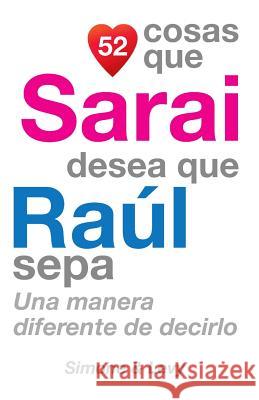 52 Cosas Que Sarai Desea Que Raúl Sepa: Una Manera Diferente de Decirlo Simone 9781505638776 Createspace - książka