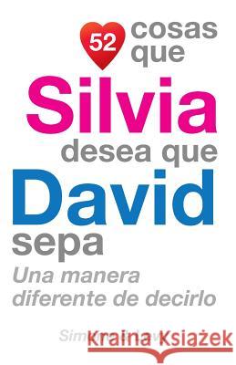 52 Cosas Que Silvia Desea Que David Sepa: Una Manera Diferente de Decirlo J. L. Leyva Simone                                   Jay Ed. Levy 9781507536926 Createspace - książka