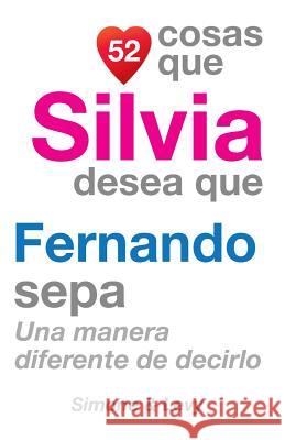 52 Cosas Que Silvia Desea Que Fernando Sepa: Una Manera Diferente de Decirlo J. L. Leyva Simone                                   Jay Ed. Levy 9781507666517 Createspace - książka