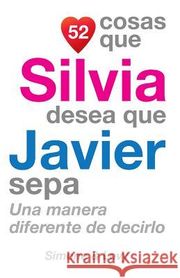 52 Cosas Que Silvia Desea Que Javier Sepa: Una Manera Diferente de Decirlo J. L. Leyva Simone                                   Jay Ed. Levy 9781507667293 Createspace - książka