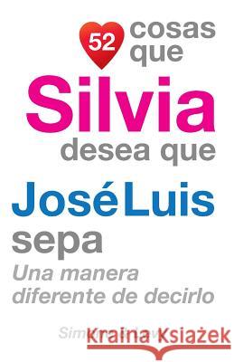 52 Cosas Que Silvia Desea Que José Luis Sepa: Una Manera Diferente de Decirlo Simone 9781507667651 Createspace - książka