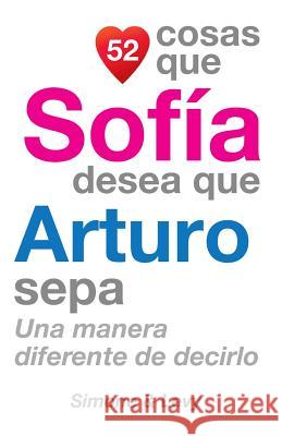 52 Cosas Que Sofía Desea Que Arturo Sepa: Una Manera Diferente de Decirlo Simone 9781506114101 Createspace - książka