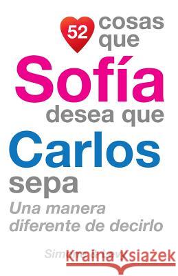 52 Cosas Que Sofía Desea Que Carlos Sepa: Una Manera Diferente de Decirlo Simone 9781505761931 Createspace - książka