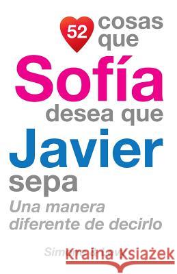 52 Cosas Que Sofía Desea Que Javier Sepa: Una Manera Diferente de Decirlo Simone 9781507682210 Createspace - książka