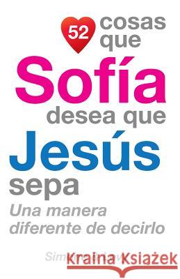 52 Cosas Que Sofía Desea Que Jesús Sepa: Una Manera Diferente de Decirlo Simone 9781505762167 Createspace - książka