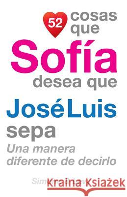 52 Cosas Que Sofía Desea Que José Luis Sepa: Una Manera Diferente de Decirlo Simone 9781507682500 Createspace - książka