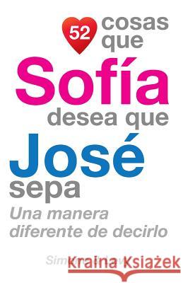 52 Cosas Que Sofía Desea Que José Sepa: Una Manera Diferente de Decirlo Simone 9781505762211 Createspace - książka