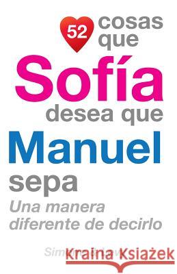 52 Cosas Que Sofía Desea Que Manuel Sepa: Una Manera Diferente de Decirlo Simone 9781505762433 Createspace - książka