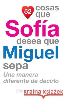 52 Cosas Que Sofía Desea Que Miguel Sepa: Una Manera Diferente de Decirlo Simone 9781506124698 Createspace - książka