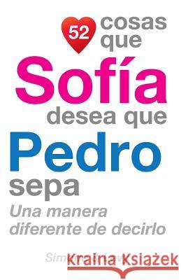 52 Cosas Que Sofía Desea Que Pedro Sepa: Una Manera Diferente de Decirlo Simone 9781507682777 Createspace - książka