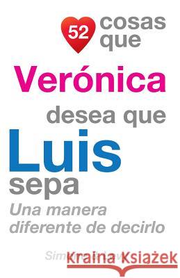 52 Cosas Que Verónica Desea Que Luis Sepa: Una Manera Diferente de Decirlo Simone 9781506162720 Createspace - książka