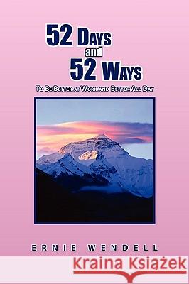 52 Days and 52 Ways Ernie Wendell 9781441597595 Xlibris Corporation - książka