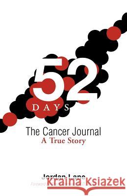 52 Days: The Cancer Journal: A True Story Lane, Jordan 9781475962772 iUniverse.com - książka