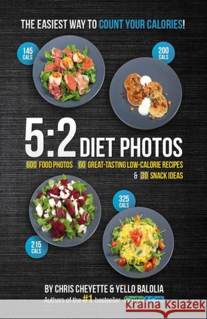 5:2 Diet Photos: 600 Food Photos, 60 Low-Calorie Recipes & 30 Snack Ideas Chris Cheyette 9781908261090 Chello Publishing - książka