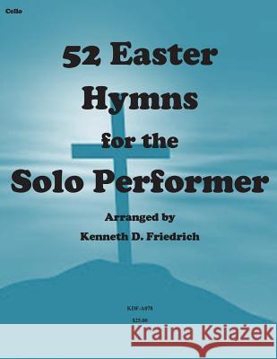 52 Easter Hymns for the Solo Performer-cello version Friedrich, Kenneth 9781500905682 Createspace - książka