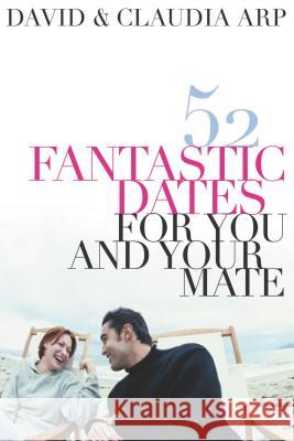 52 Fantastic Dates for You and Your Mate Claudia Arp David Arp 9780785297284 Thomas Nelson Publishers - książka