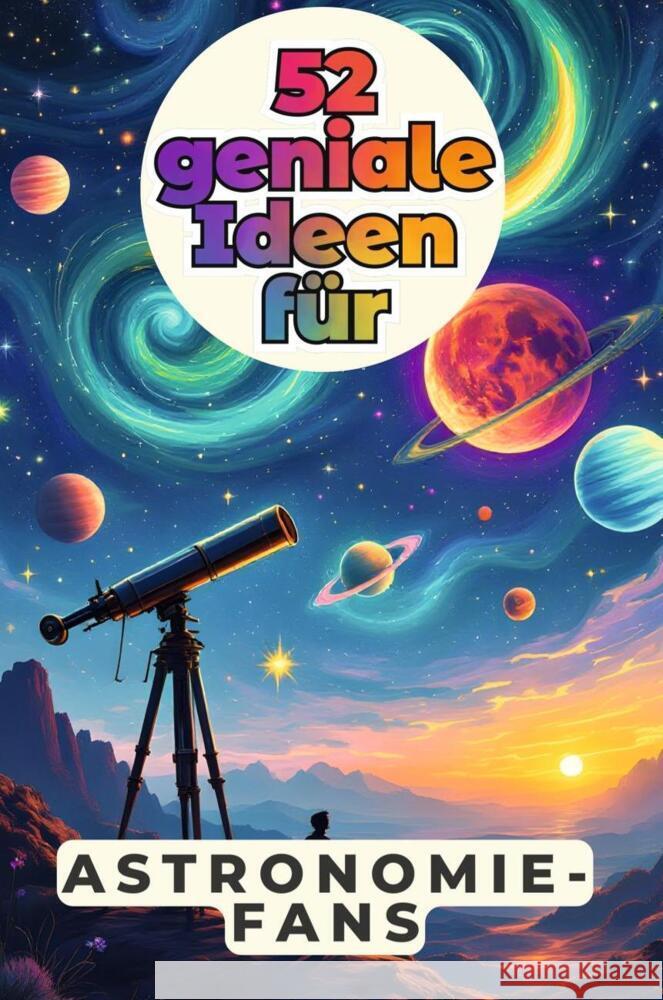 52 geniale Ideen für Astronomie-Fans Schmid, Linus 9783759162724 FlipFlop - książka