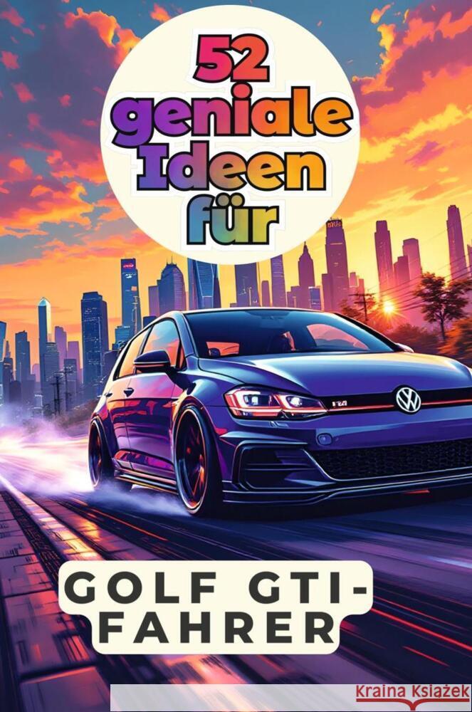 52 geniale Ideen für Golf GTI-Fahrer Klein, Sarah 9783759162939 FlipFlop - książka