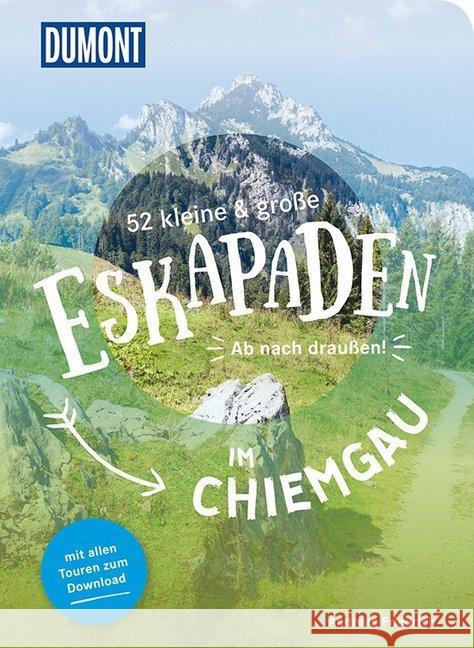 52 kleine & große Eskapaden im Chiemgau : Ab nach draußen! Friedrich, Andreas 9783770180950 DuMont Reiseverlag - książka