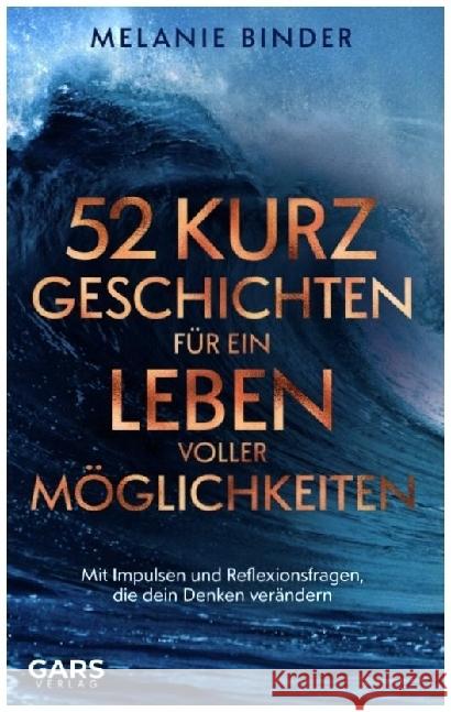 52 Kurzgeschichten für ein Leben voller Möglichkeiten: Mit Impulsen und Reflexionsfragen, die dein Denken verändern Melanie  Binder 9789403706757 Bookmundo - książka
