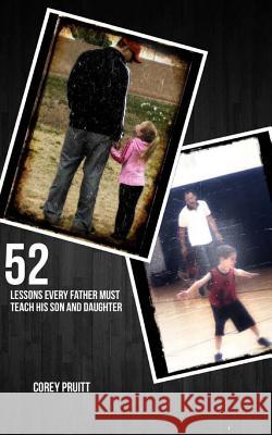 52 Lessons Every Father Must Teach His Son and Daugther Corey Pruitt 9781535459723 Createspace Independent Publishing Platform - książka