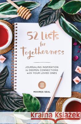 52 Lists for Togetherness: Journaling Inspiration to Deepen Connections with Your Loved Ones (a Weekly Guided Mindfulness and Positivity Journal Seal, Moorea 9781632172198 Sasquatch Books - książka