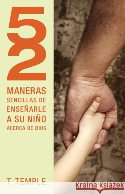 52 Maneras de Enseñarle a Su Niño Acerca de Dios = 52 Simple Ways to Teach Your Child about God Temple, Todd 9781602556263 Grupo Nelson - książka