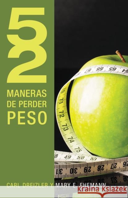52 Maneras de Perder Peso = 52 Ways to Lose Weight = 52 Ways to Lose Weight C. Dreizler 9781602556362 Grupo Nelson - książka
