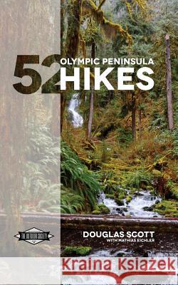 52 Olympic Peninsula Hikes: Designed to inspire adventures & increase your Pacific Northwest wanderlust Scott, Douglas 9781389168666 Blurb - książka