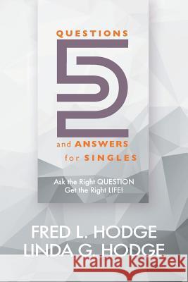 52 Questions & Answers for Singles: Ask the Right Question, Get the Right Life Fred L., Jr. Hodge Linda G. Hodge Penny Scott 9780997662238 Knowledge Power Books - książka
