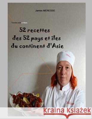 52 Recettes des 52 Pays et ?les du Continent d'Asie: Version Noir & Blanc James Meresse 9782494813359 James Meresse - książka