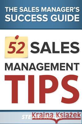 52 Sales Management Tips: The Sales Managers' Success Guide MR Steven Rosen 9780991754601 Star Solutions That Achieve Results Inc. - książka