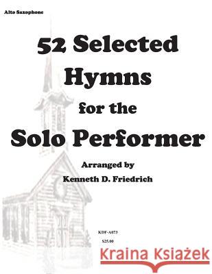 52 Selected Hymns for the Solo Performer-alto sax version Friedrich, Kenneth 9781500896805 Createspace Independent Publishing Platform - książka