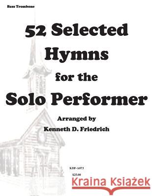 52 Selected Hymns for the Solo Performer-bass trombone version Friedrich, Kenneth 9781500898205 Createspace - książka