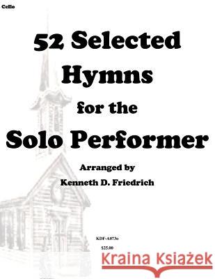 52 Selected Hymns for the Solo Performer-cello version Friedrich, Kenneth D. 9781502318008 Createspace - książka