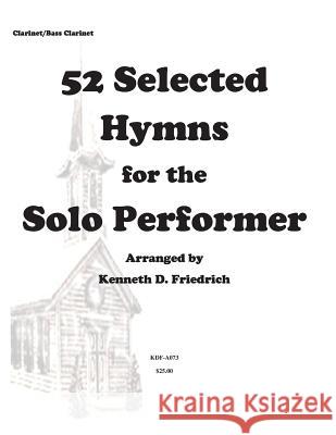 52 Selected Hymns for the Solo Performer-clarinet/bass clarinet version Friedrich, Kenneth 9781500896003 Createspace - książka