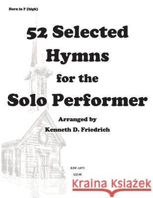 52 Selected Hymns for the Solo Performer-high horn version Friedrich, Kenneth 9781500897796 Createspace Independent Publishing Platform - książka