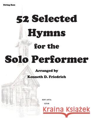 52 Selected Hymns for the Solo Performer-string bass version Friedrich, Kenneth D. 9781502318947 Createspace - książka