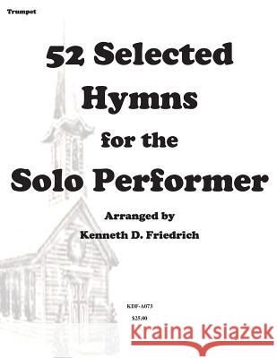 52 Selected Hymns for the Solo Performer-trumpet version Friedrich, Kenneth 9781500897086 Createspace - książka