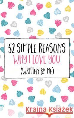 52 Simple Reasons Why I Love You (Written by Me) Jim Erskine 9781541306141 Createspace Independent Publishing Platform - książka