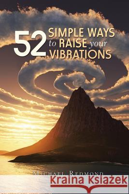 52 Simple Ways to Raise Your Vibrations Michael Redmond 9781524518455 Xlibris - książka