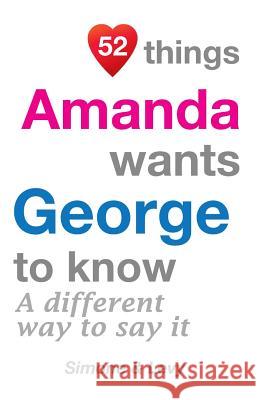 52 Things Amanda Wants George To Know: A Different Way To Say It Leyva, J. L. 9781511633352 Createspace - książka