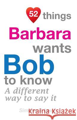 52 Things Barbara Wants Bob To Know: A Different Way To Say It Simone 9781511633956 Createspace - książka