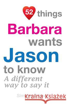 52 Things Barbara Wants Jason To Know: A Different Way To Say It Simone 9781511960656 Createspace - książka