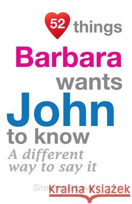 52 Things Barbara Wants John To Know: A Different Way To Say It Simone 9781511634588 Createspace - książka