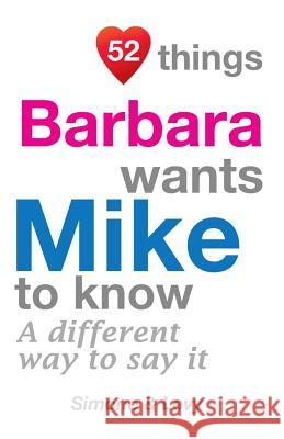 52 Things Barbara Wants Mike To Know: A Different Way To Say It Simone 9781511962872 Createspace - książka